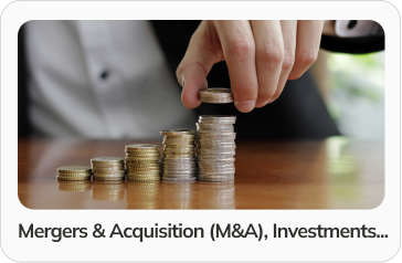 Mergers & Acquisition (M&A), Investments...